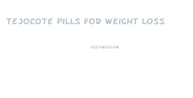 tejocote pills for weight loss