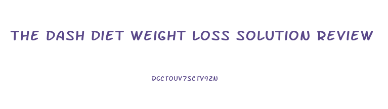 the dash diet weight loss solution review