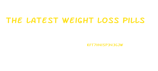 the latest weight loss pills