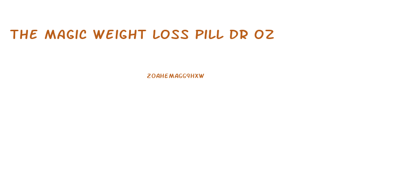 the magic weight loss pill dr oz