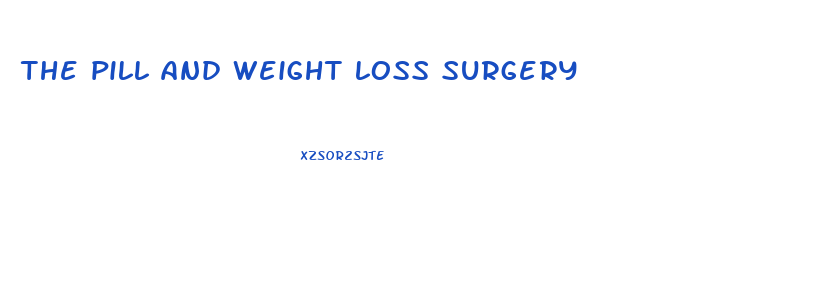 the pill and weight loss surgery