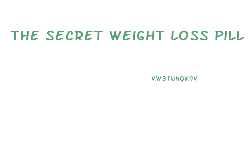 the secret weight loss pill