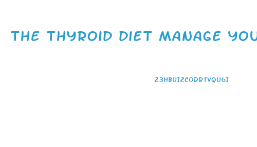 the thyroid diet manage your metabolism for lasting weight loss