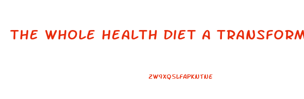 the whole health diet a transformational approach to weight loss