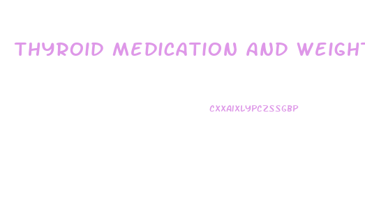 thyroid medication and weight loss pills