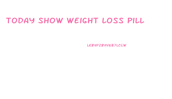 today show weight loss pill