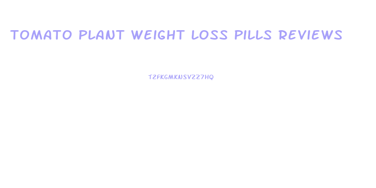 tomato plant weight loss pills reviews