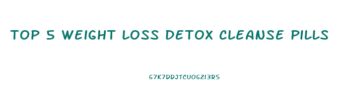 top 5 weight loss detox cleanse pills