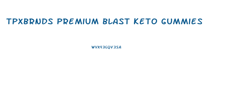 tpxbrnds premium blast keto gummies