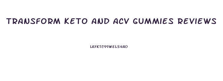 transform keto and acv gummies reviews