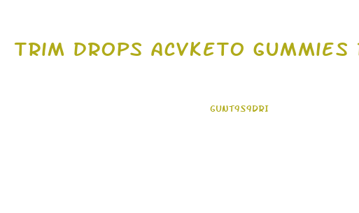 trim drops acvketo gummies reviews