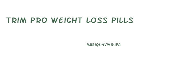 trim pro weight loss pills