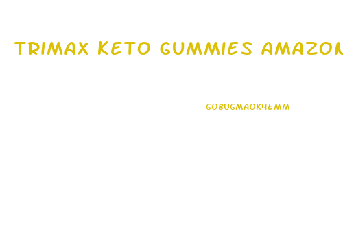 trimax keto gummies amazon