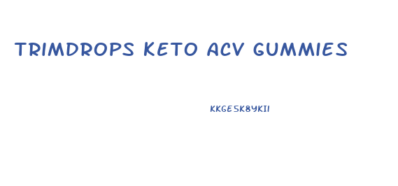 trimdrops keto acv gummies