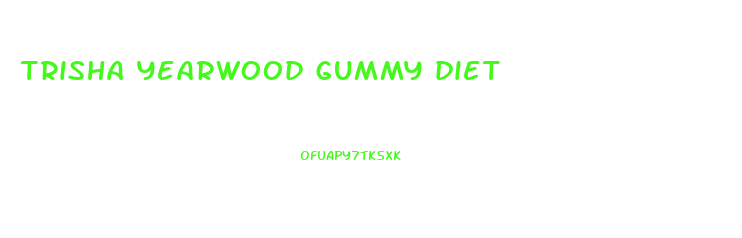 trisha yearwood gummy diet