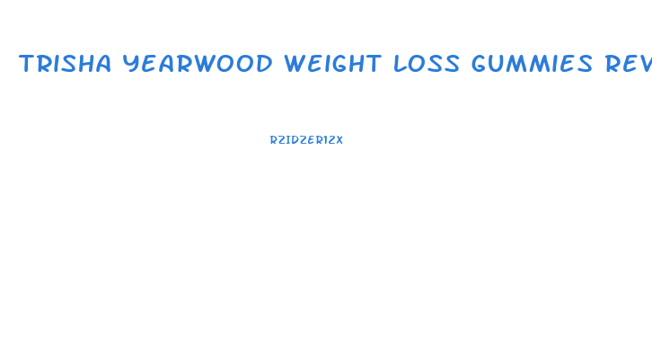 trisha yearwood weight loss gummies review