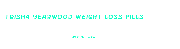 trisha yearwood weight loss pills