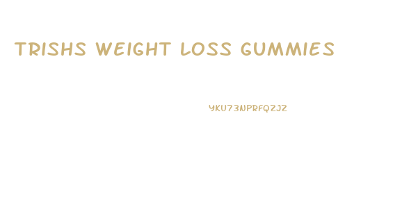trishs weight loss gummies