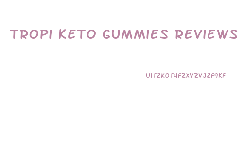 tropi keto gummies reviews