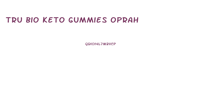 tru bio keto gummies oprah