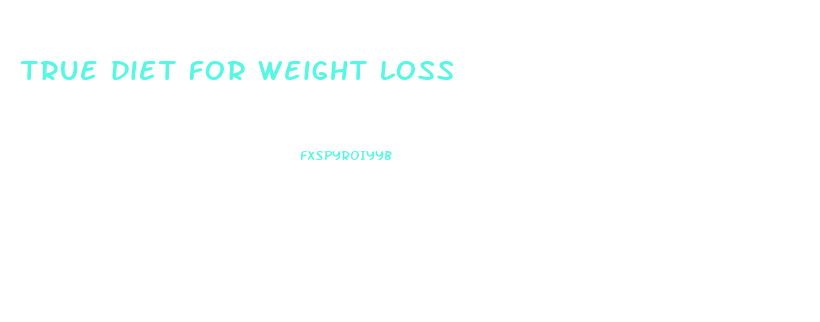 true diet for weight loss