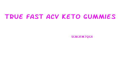 true fast acv keto gummies