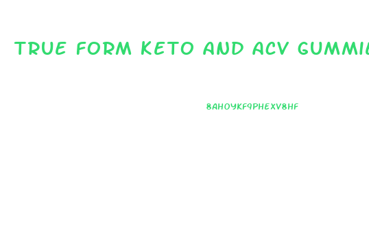 true form keto and acv gummies reviews