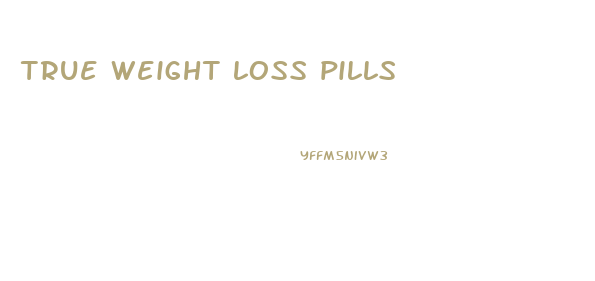 true weight loss pills