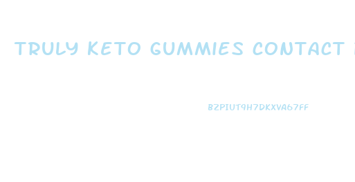 truly keto gummies contact phone number