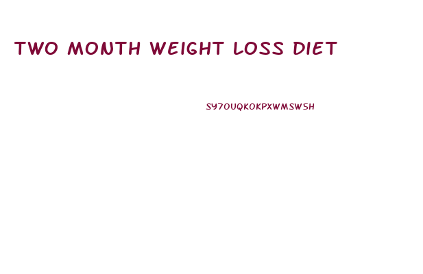 two month weight loss diet