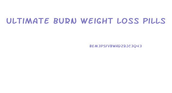 ultimate burn weight loss pills