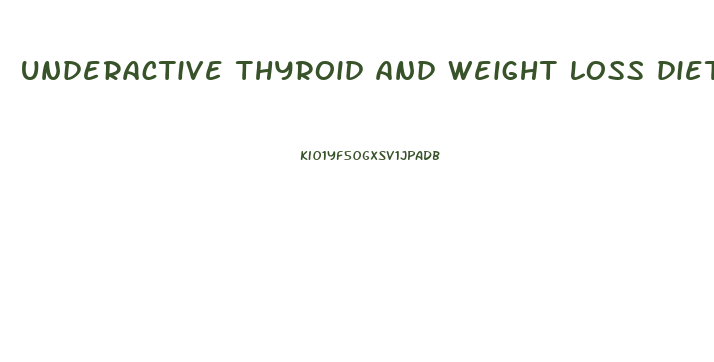 underactive thyroid and weight loss diet