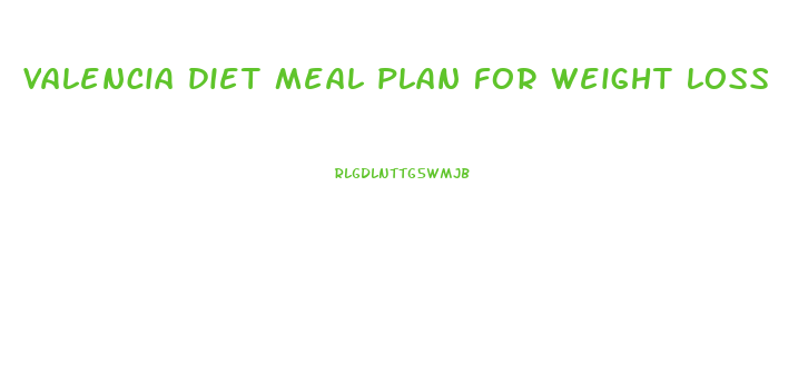 valencia diet meal plan for weight loss