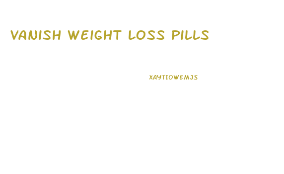 vanish weight loss pills