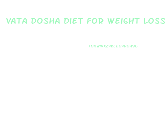 vata dosha diet for weight loss