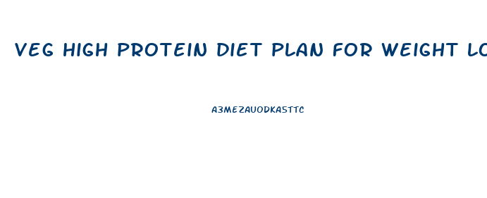 veg high protein diet plan for weight loss