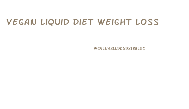 vegan liquid diet weight loss