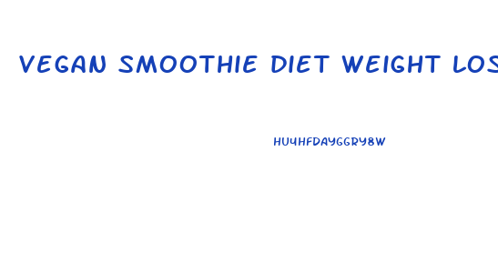 vegan smoothie diet weight loss