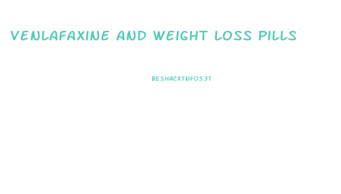 venlafaxine and weight loss pills