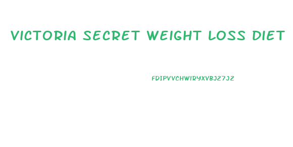 victoria secret weight loss diet