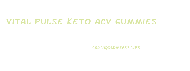 vital pulse keto acv gummies