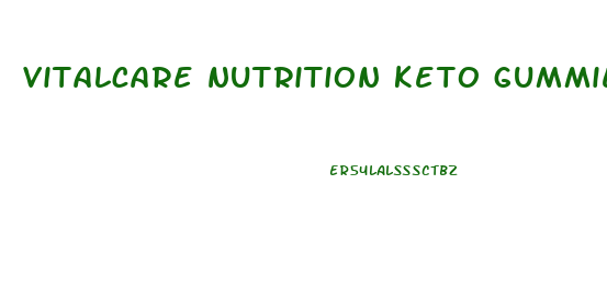 vitalcare nutrition keto gummies reviews