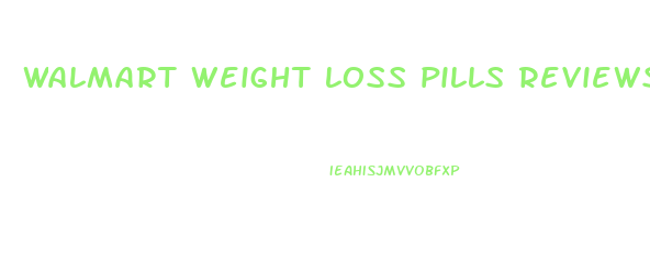 walmart weight loss pills reviews