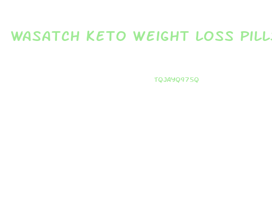 wasatch keto weight loss pills