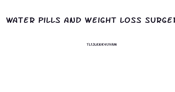 water pills and weight loss surgery