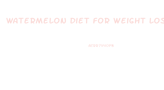 watermelon diet for weight loss fast