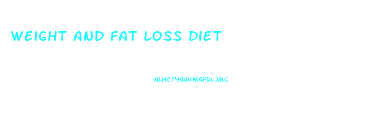 weight and fat loss diet