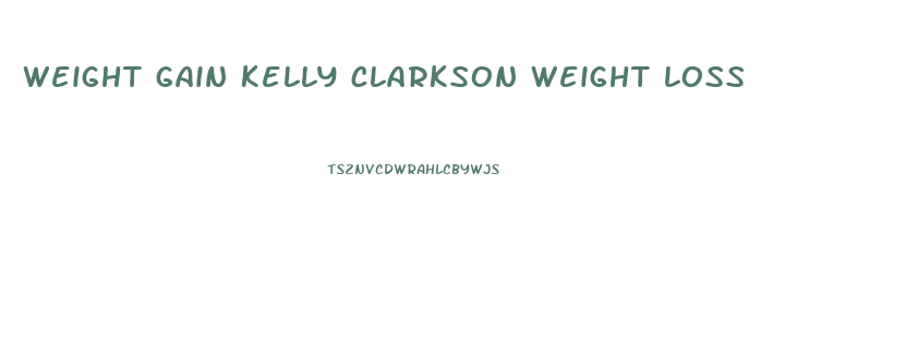 weight gain kelly clarkson weight loss