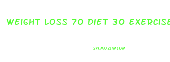 weight loss 70 diet 30 exercise