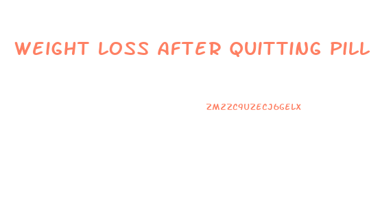 weight loss after quitting pill